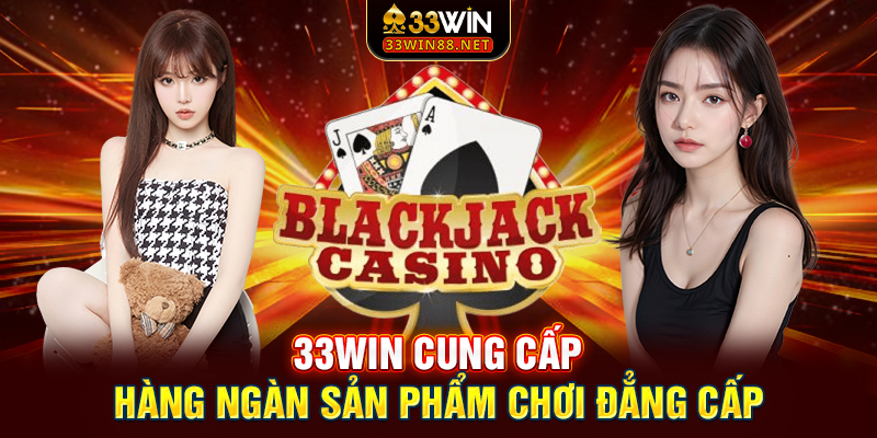33win cung cấp hàng ngàn sản phẩm chơi đẳng cấp