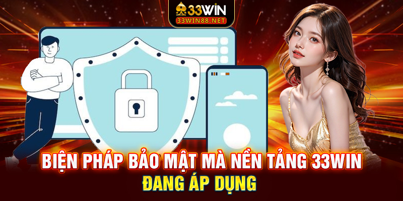 Biện pháp bảo mật mà nền tảng 33win đang áp dụng