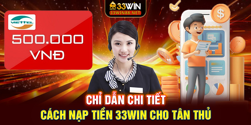 Chỉ dẫn chi tiết cách nạp tiền 33win cho tân thủ