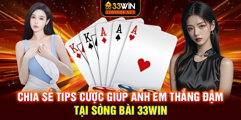 Chia sẻ tips cược giúp anh em thắng đậm tại sòng bài 33win
