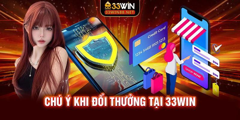 Chú ý khi đổi thưởng tại 33win