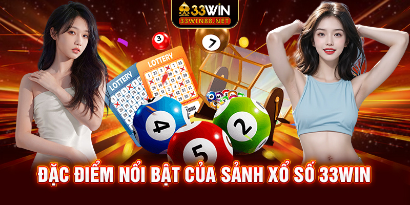 Đặc điểm nổi bật của sảnh Xổ số 33win