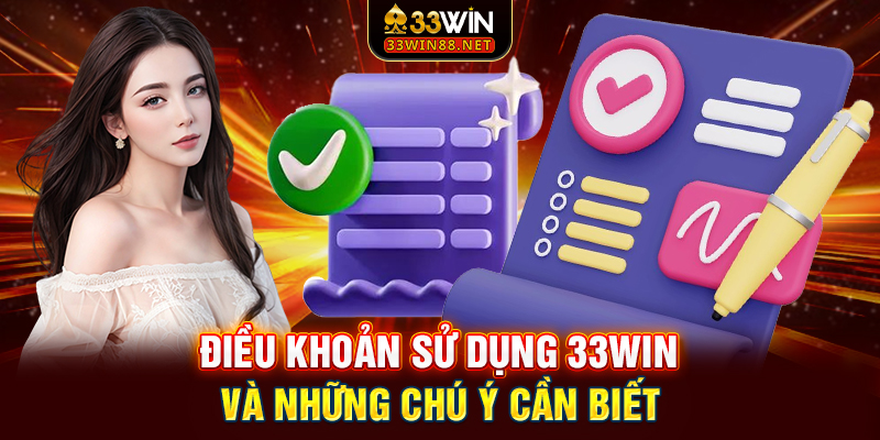Điều khoản sử dụng 33win và những chú ý cần biết