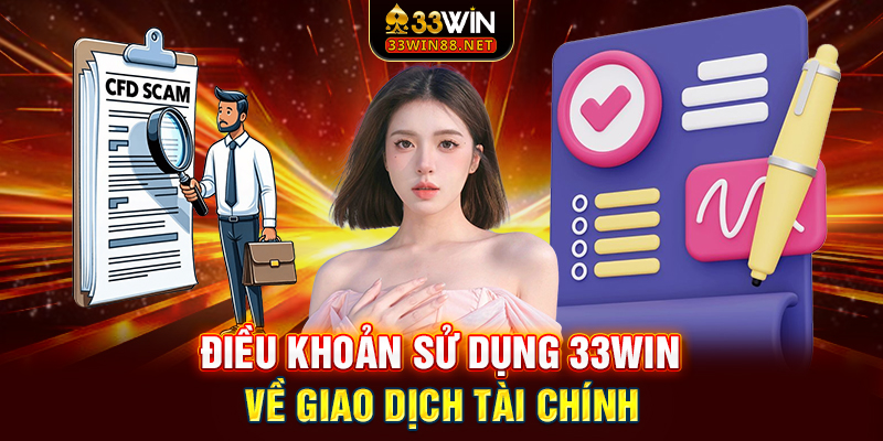 Điều khoản sử dụng 33win về giao dịch tài chính