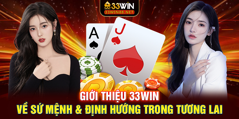 Giới thiệu 33win về sứ mệnh & định hướng trong tương lai