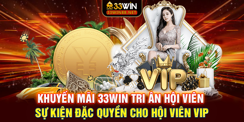 Khuyến mãi 33win tri ân hội viên – Sự kiện đặc quyền cho hội viên VIP