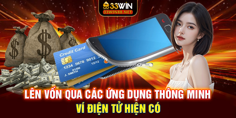 Lên vốn qua các ứng dụng thông minh ví điện tử hiện có