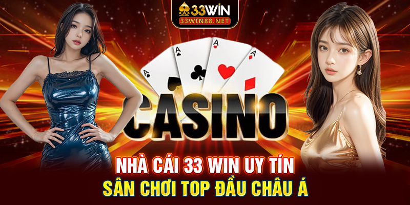 Nhà cái 33 win uy tín, sân chơi top đầu châu Á