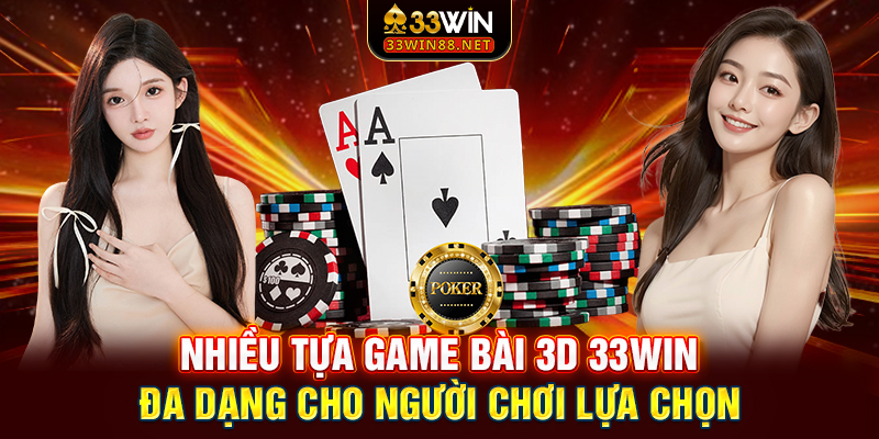 Nhiều tựa game bài 3D 33win đa dạng cho người chơi lựa chọn