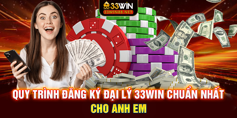 Quy trình đăng ký đại lý 33win chuẩn nhất cho anh em