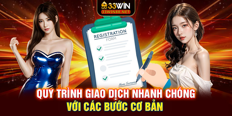 Quy trình giao dịch nhanh chóng với các bước cơ bản 