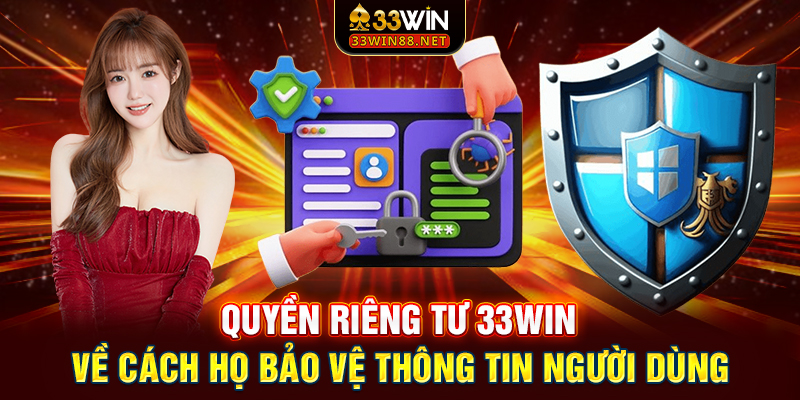 Quyền riêng tư 33win về cách nhà cái bảo vệ thông tin người dùng
