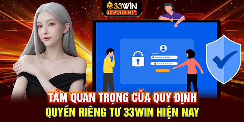 Tầm quan trọng của quy định quyền riêng tư 33win hiện nay