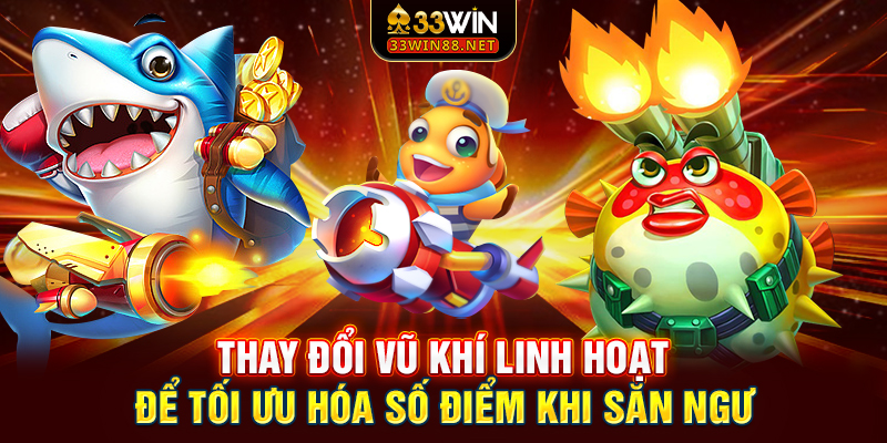 Thay đổi vũ khí linh hoạt để tối ưu hóa số điểm khi săn ngư