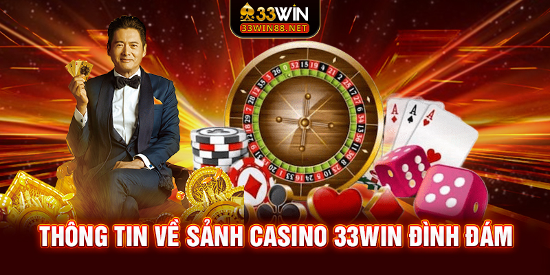 Thông tin về sảnh casino 33win đình đám
