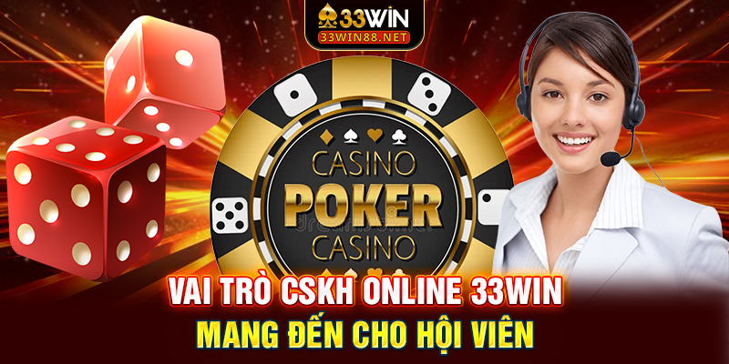 Vai trò CSKH Online 33win mang đến cho hội viên